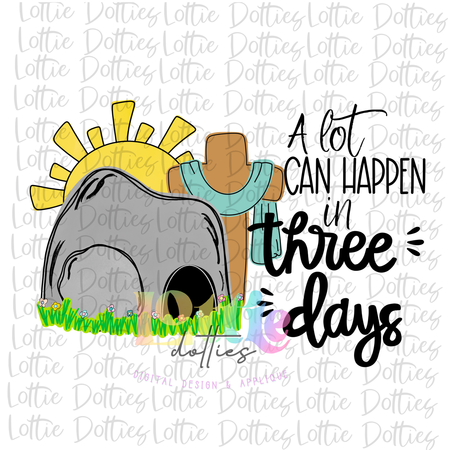 A Lot Can Happen in Three Days PNG - Easter Sublimation - Digital Download