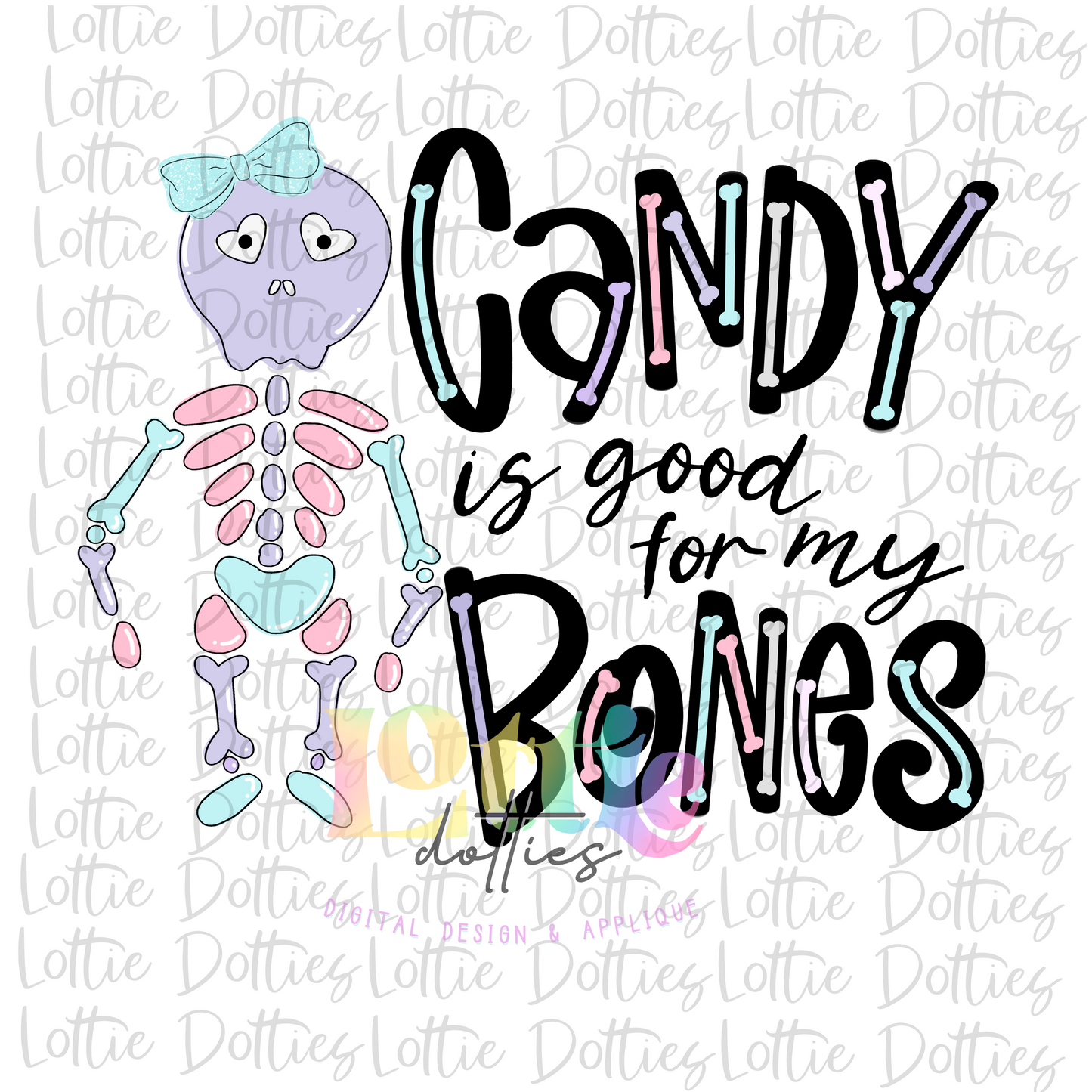 Candy Is Good For My Bones PNG  - Skelly Bones - Halloween Sublimation - Skeleton