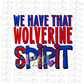 We Have That Wolverines Spirit - PNG - Wolverines  Sublimation - Digital Download -