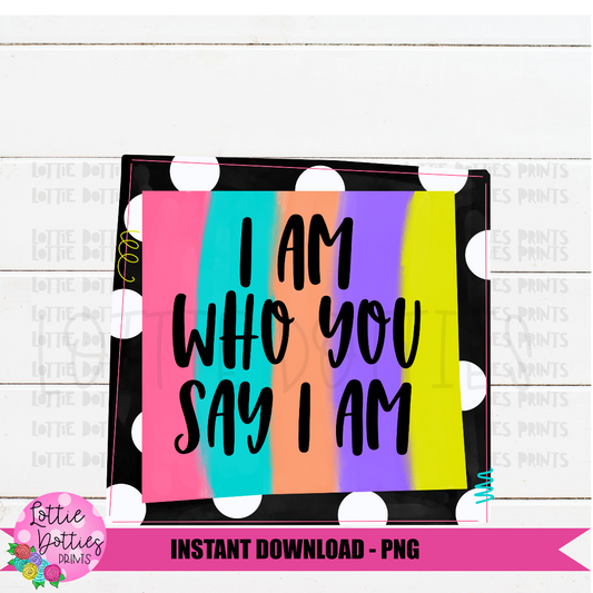 I am who you say I am Png - Religious Png - Inspirational Png - Digital download