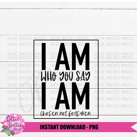 I am who you say I am Png - Religious Png - Inspirational Png - Digital download