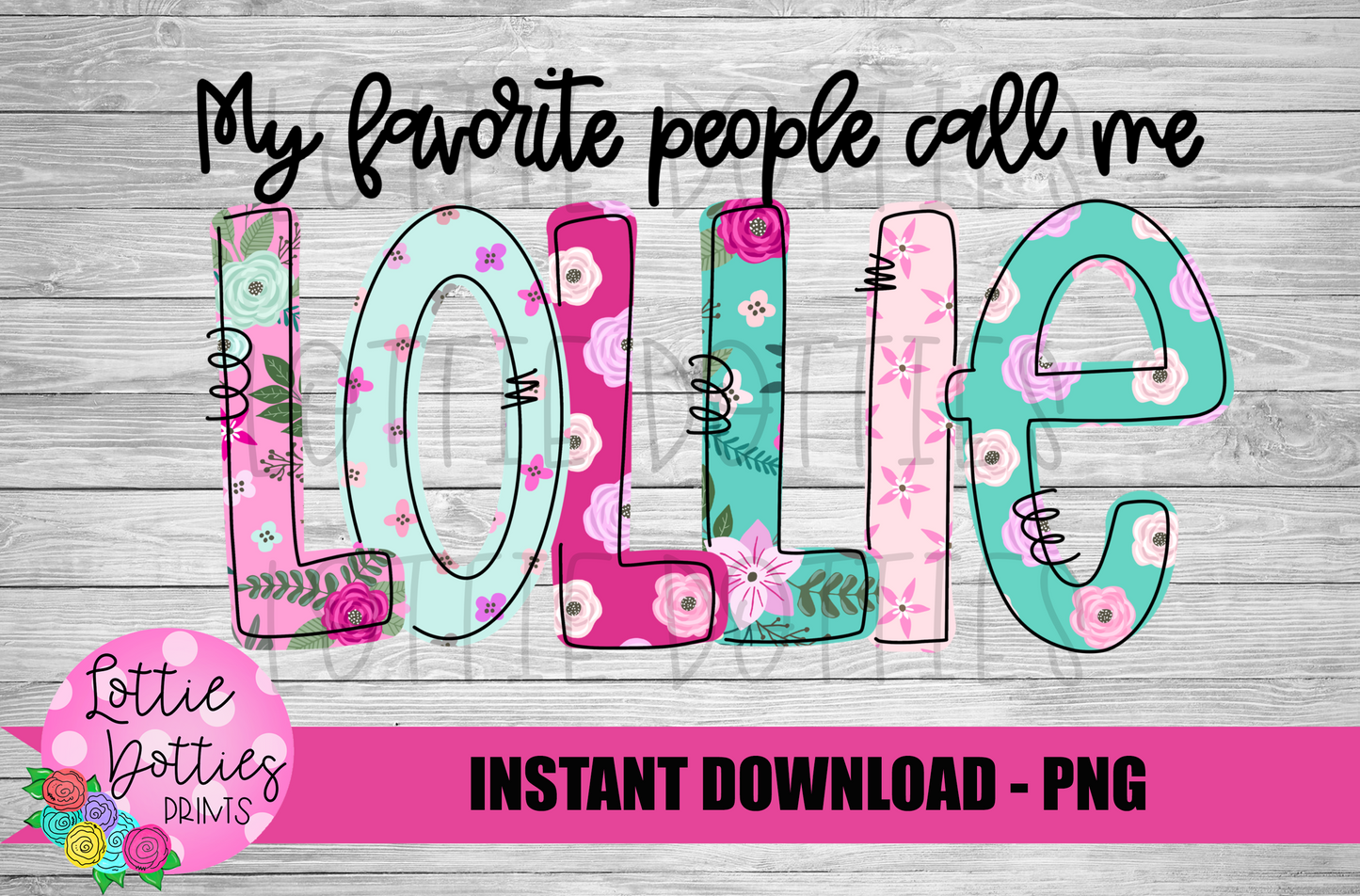 My Favorite People Call Me Lollie Png - Lollie -  Sublimation File - Instant Download - Digital Download - Floral  Print