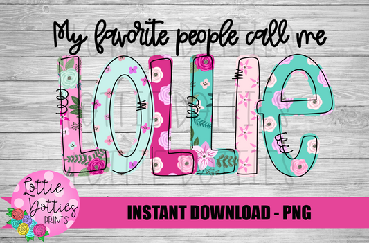 My Favorite People Call Me Lollie Png - Lollie -  Sublimation File - Instant Download - Digital Download - Floral  Print