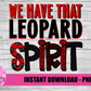 We Have That Leopard Spirit  PNG - Leopards Sublimation - Digital Download