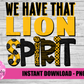 We Have That Lion Spirit  PNG - Lions  sublimation design - Digital Download