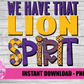 We Have That Lion Spirit  PNG - Lions  sublimation design - Digital Download