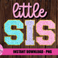 Little  Sis PNG - Little Sis Sublimation - Hospital Shirts
