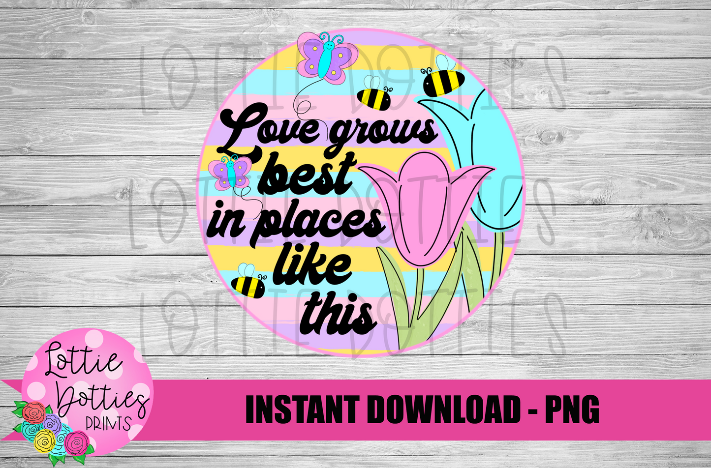 Love Grow Best In Places Like This - PNG - Spring - Sublimation -Digital Download