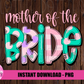 Mother Of The Bride - PNG - Mother  - Sublimation - Digital Download