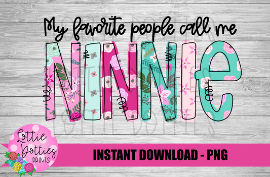 My Favorite People Call Me Ninnie Png - Ninnie  -  Sublimation File - Instant Download - Digital Download - Floral  Print