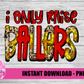 I Only Raise Ballers PNG - Softball Png - Digital Download