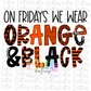 On Fridays We Wear Orange and Black   PNG - Orange and Black Sublimation - Digital Download