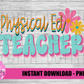 Physical Ed Teacher - PNG - Back To School - Sublimation - Digital Download