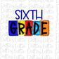 Sixth Grade - PNG - Back To School - Sublimation - Digital Download