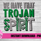 We Have That Trojan Spirit PNG - Trojan  -  sublimation design - Digital Download