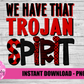 We Have That Trojan Spirit PNG - Trojan  -  sublimation design - Digital Download