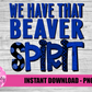 We HaveThat Beaver Spirit - PNG -  Sublimation - Digital Download