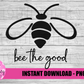 Bee The Good - Bee Designs - Quote