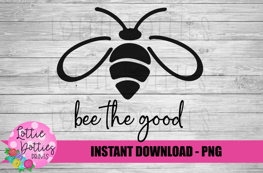 Bee The Good - Bee Designs - Quote