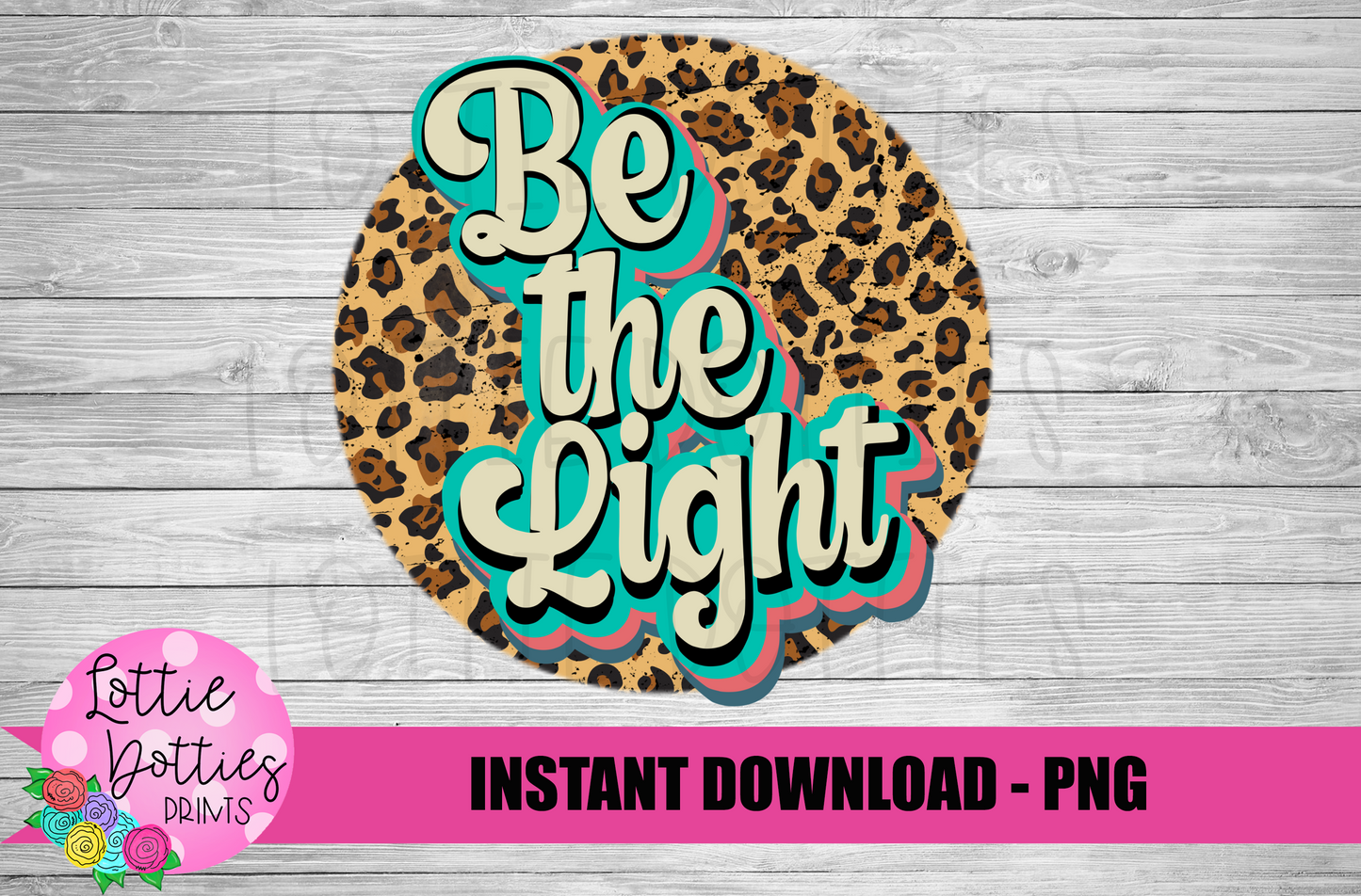 Be The Light Png - Inspirational Sublimation File - Instant download - Digital Download