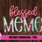 Blessed Meme Png - Sublimation File - Instant Download - Digital Download - Floral  Print