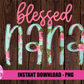 Blessed Nana Png - Sublimation File - Instant Download - Digital Download - Floral  Print