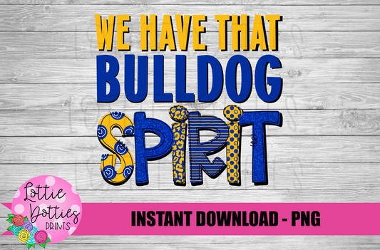 We Have That Bulldog Spirit - PNG -  Sublimation - Digital Download