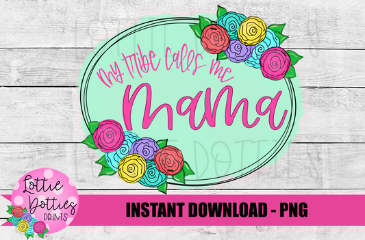 My Tribe Calls Me Mama Png  - Mama Png - Digital Download