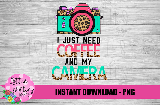 I Just Need My Coffee And My Camera Png - Camera Sublimation Design - Photography Sublimation Design- Digital Download