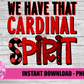 We Have That Cardinal Spirit - PNG -  Sublimation - Digital Download