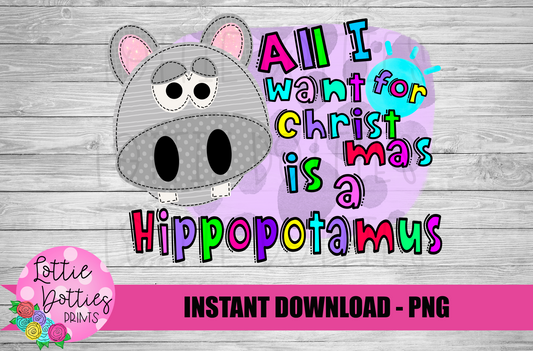 All I Want for Christmas is a Hippopotamus PNG - Christmas Sublimation