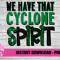 We Have That Cyclone Spirit - PNG -  Sublimation - Digital Download