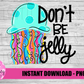 Don't Be Jelly Png - Summer Sublimation Design - Digital Download