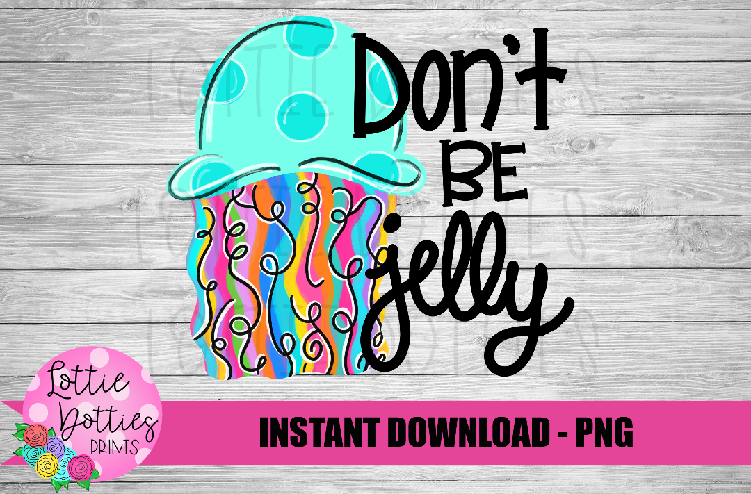 Don't Be Jelly Png - Summer Sublimation Design - Digital Download