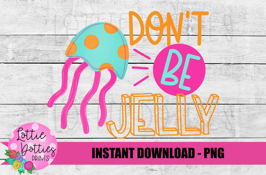 Don’t Be Jelly Png - Jellyfish Png - Summer Sublimation Design- Digital Download