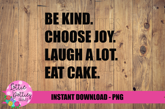Eat Cake PNG- Be Kind Png - Funny Sublimation Design - Digital Download