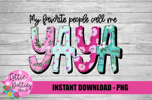 My Favorite People Call Me Yaya Png - Sublimation File - Instant Download - Digital Download - Mother's Day Design