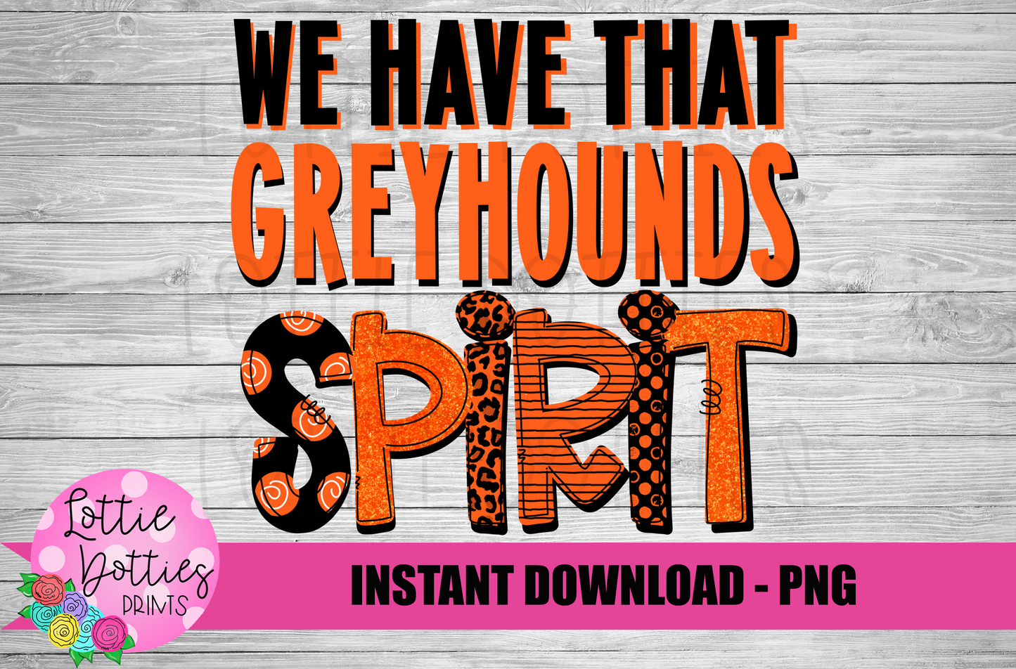 We Have That Greyhound Spirit - PNG -  Sublimation - Digital Download