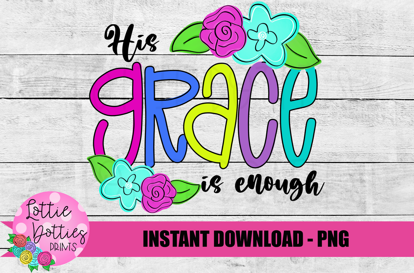 His Grace is Enough Png - Grace Sublimation Design- Digital Download