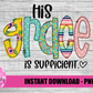 His Grace is Sufficient Png - Grace Sublimation Design- Digital Download
