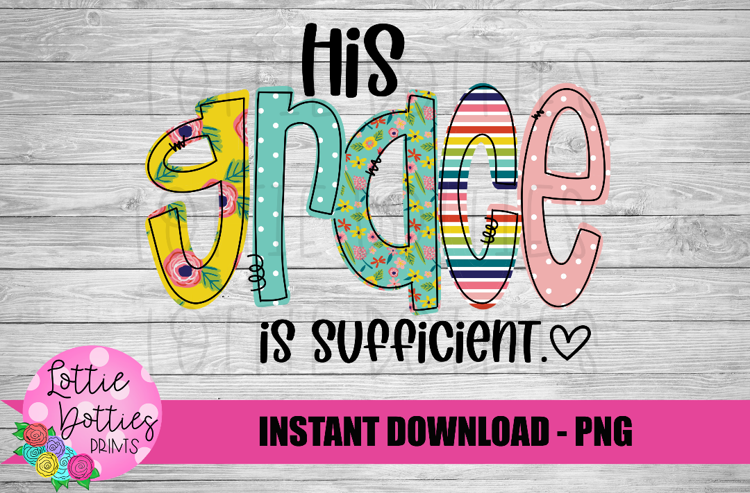 His Grace is Sufficient Png - Grace Sublimation Design- Digital Download