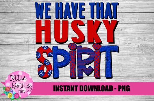 We HaveThat Husky Spirit - PNG -  Sublimation - Digital Download