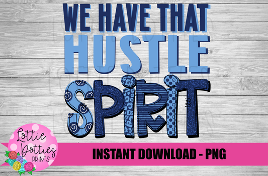 We Have That Hustle Spirit - PNG -  Sublimation - Digital Download