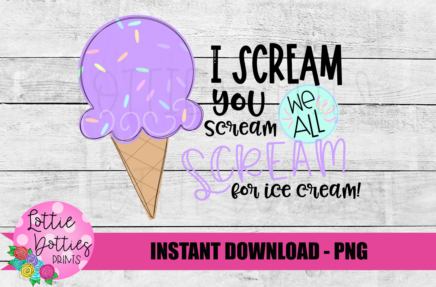 Ice Cream Png - We all Scream  Sublimation Design - Digital Download