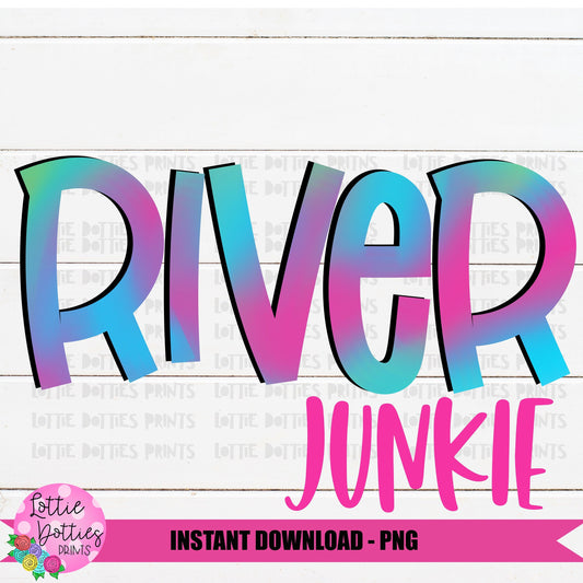 River Junkie PNG - River life - sublimation design - Digital Download