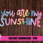 You are my Sunshine Png - Summer Sublimation File - Instant download - Digital Download