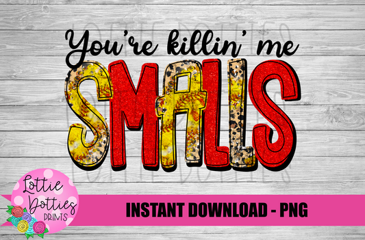 You're Killin me Smalls PNG - Softball Sublimation - Digital Download