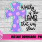 Worthy Cross Png - Easter Sublimation Design - Easter - Risen - Instant Download
