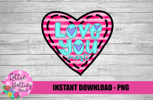 Love you most Valentines Day Png - Valentine’s Day Sublimation Design - Hearts - Digital Download