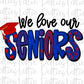 We love our Seniors PNG - Senior Sublimation - School Design